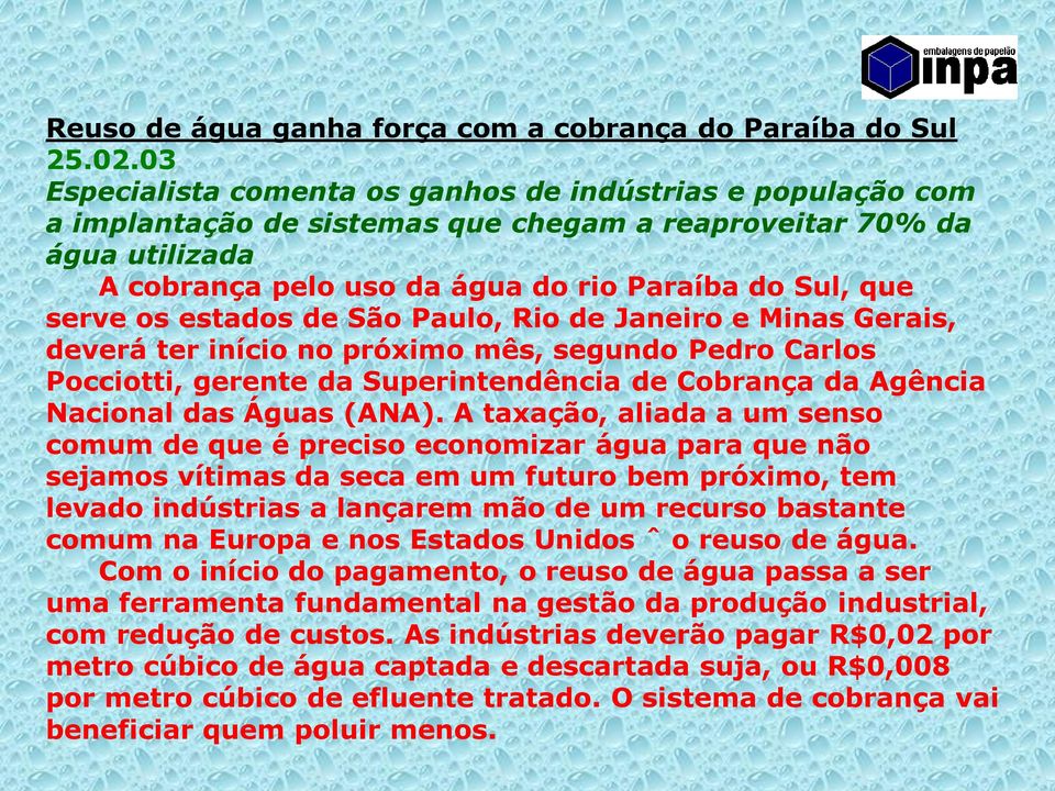os estados de São Paulo, Rio de Janeiro e Minas Gerais, deverá ter início no próximo mês, segundo Pedro Carlos Pocciotti, gerente da Superintendência de Cobrança da Agência Nacional das Águas (ANA).