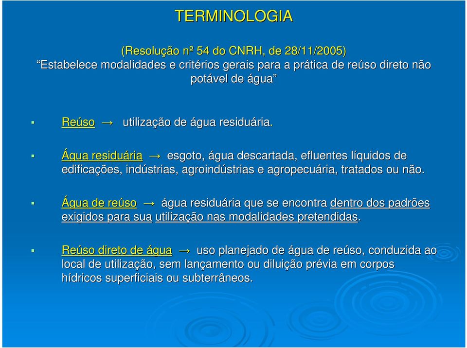 Água residuária ria esgoto, água descartada, efluentes líquidos l de edificações, indústrias, agroindústrias e agropecuária, ria, tratados ou não.