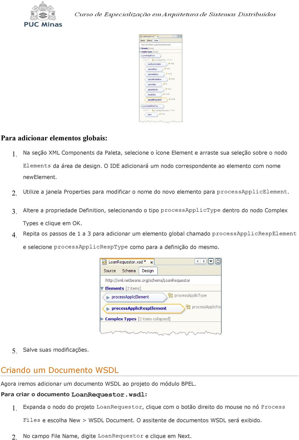 Altere a propriedade Definition, selecionando o tipo processapplictype dentro do nodo Complex Types e clique em OK. 4.