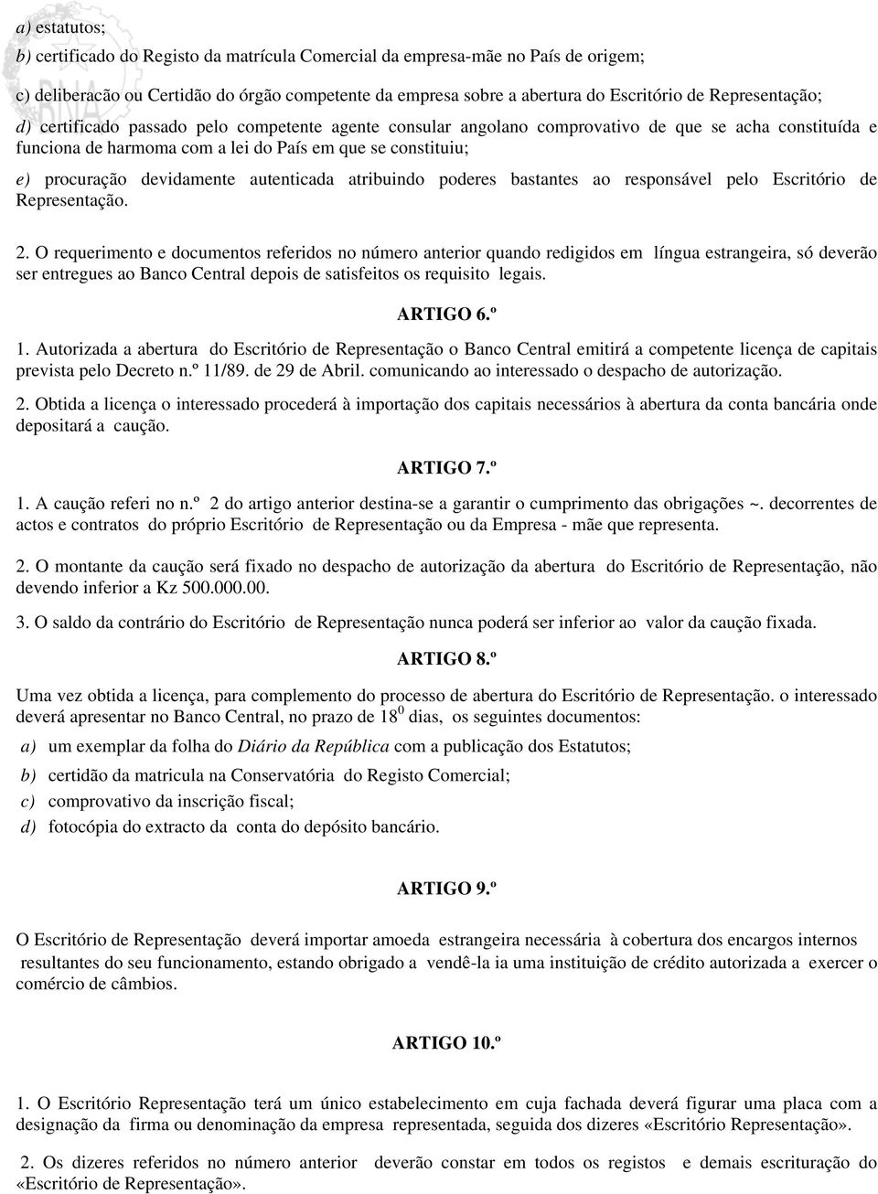 devidamente autenticada atribuindo poderes bastantes ao responsável pelo Escritório de Representação. 2.