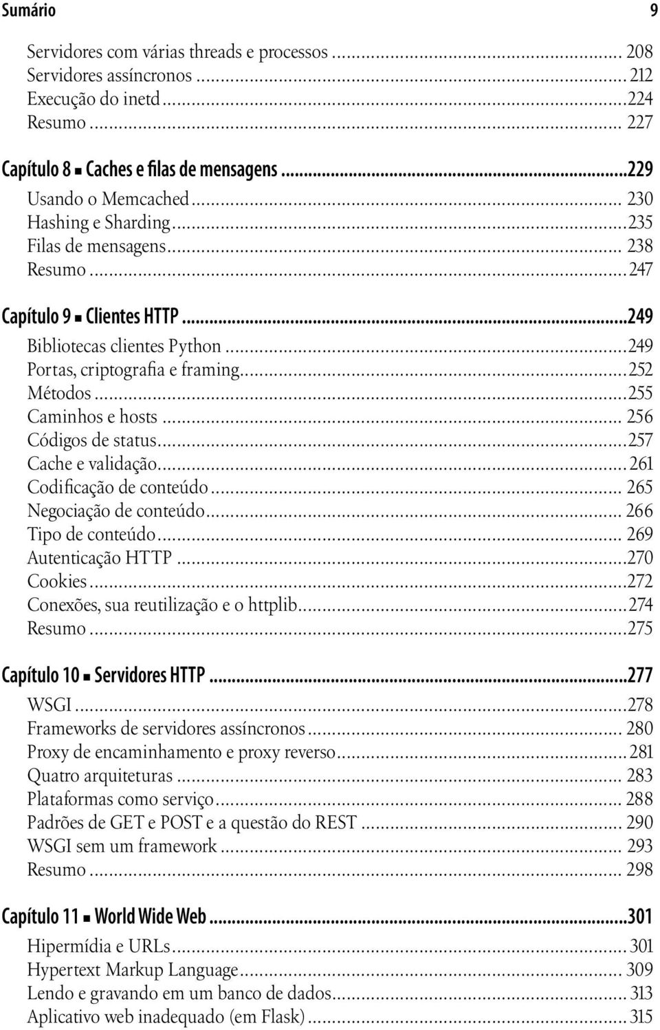 ..255 Caminhos e hosts... 256 Códigos de status...257 Cache e validação...261 Codificação de conteúdo... 265 Negociação de conteúdo... 266 Tipo de conteúdo... 269 Autenticação HTTP...270 Cookies.