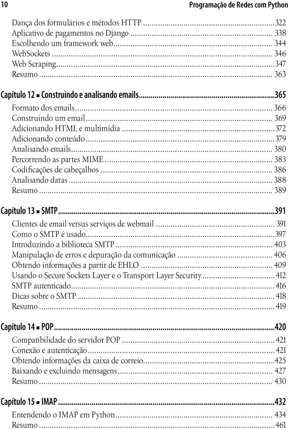 .. 380 Percorrendo as partes MIME... 383 Codificações de cabeçalhos... 386 Analisando datas... 388 Resumo... 389 Capítulo 13 SMTP...391 Clientes de email versus serviços de webmail.