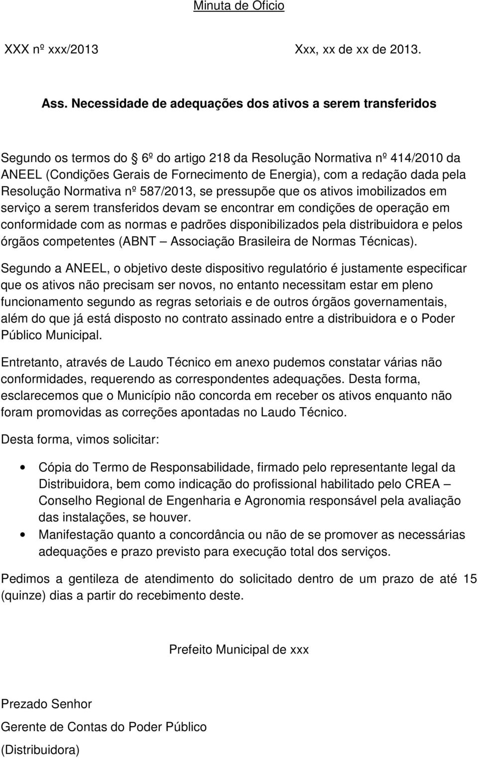 redação dada pela Resolução Normativa nº 587/2013, se pressupõe que os ativos imobilizados em serviço a serem transferidos devam se encontrar em condições de operação em conformidade com as normas e