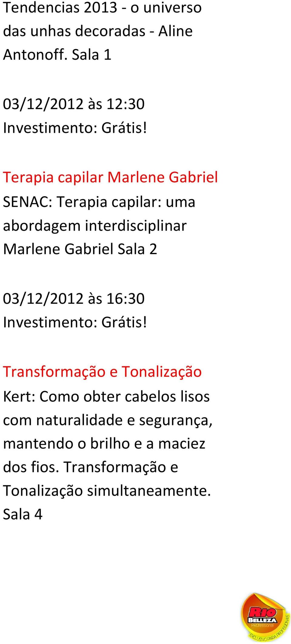 interdisciplinar Marlene Gabriel Sala 2 03/12/2012 às 16:30 Transformação e Tonalização Kert: Como