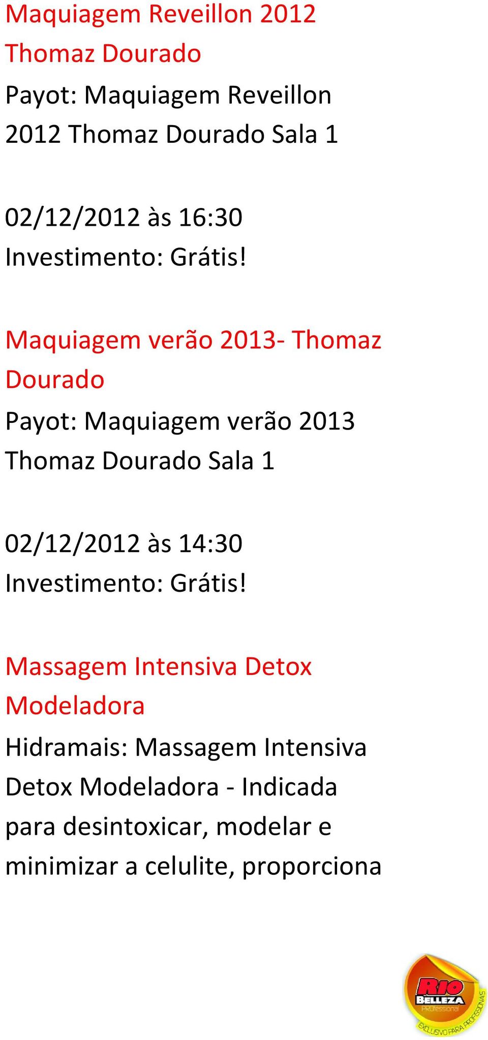 Dourado Sala 1 02/12/2012 às 14:30 Massagem Intensiva Detox Modeladora Hidramais: Massagem