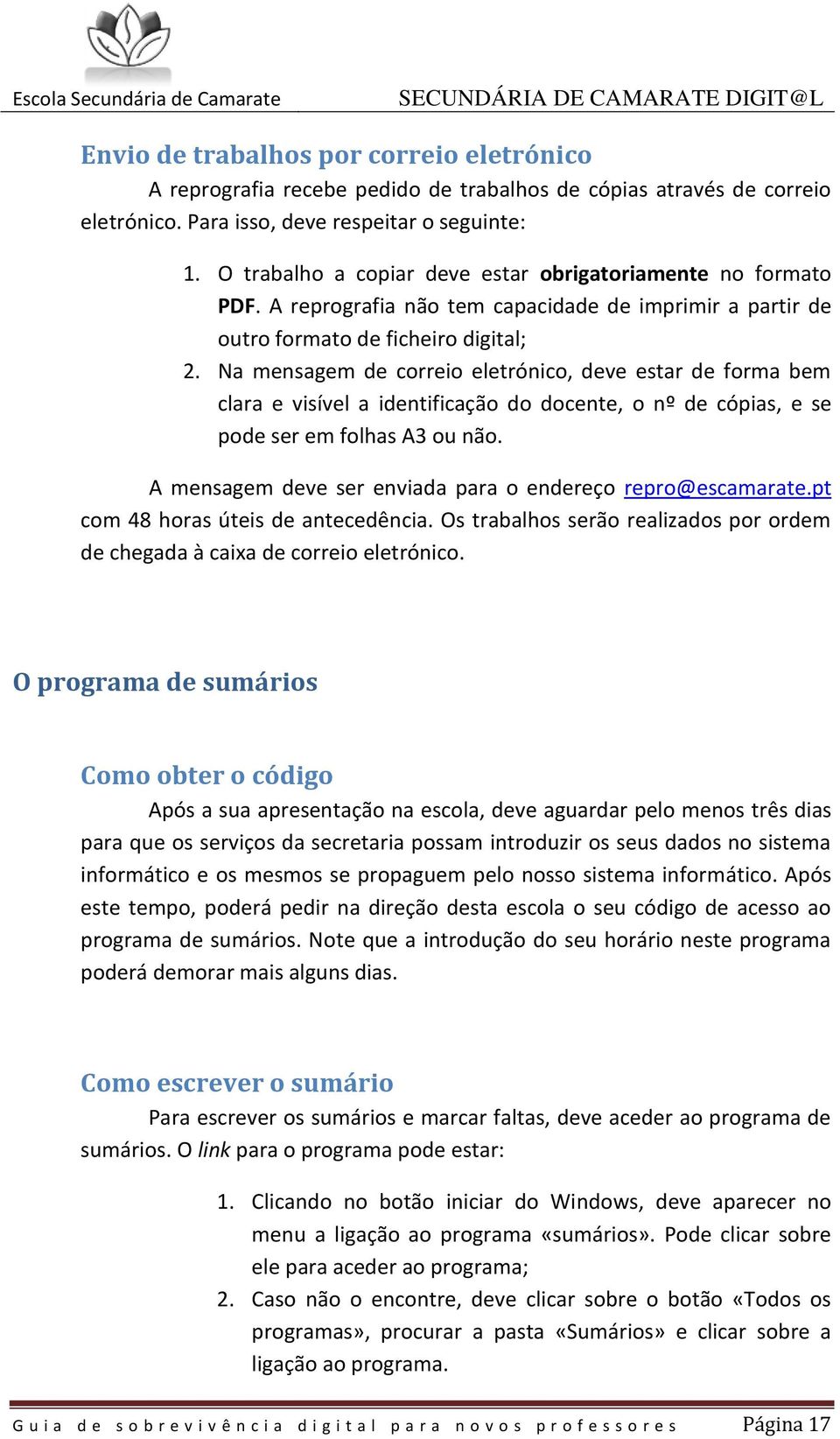 Na mensagem de correio eletrónico, deve estar de forma bem clara e visível a identificação do docente, o nº de cópias, e se pode ser em folhas A3 ou não.