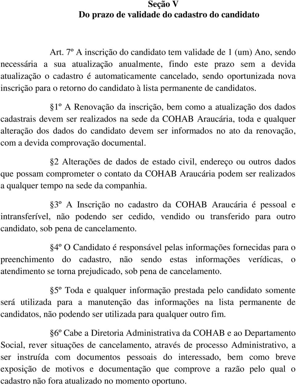 oportunizada nova inscrição para o retorno do candidato à lista permanente de candidatos.