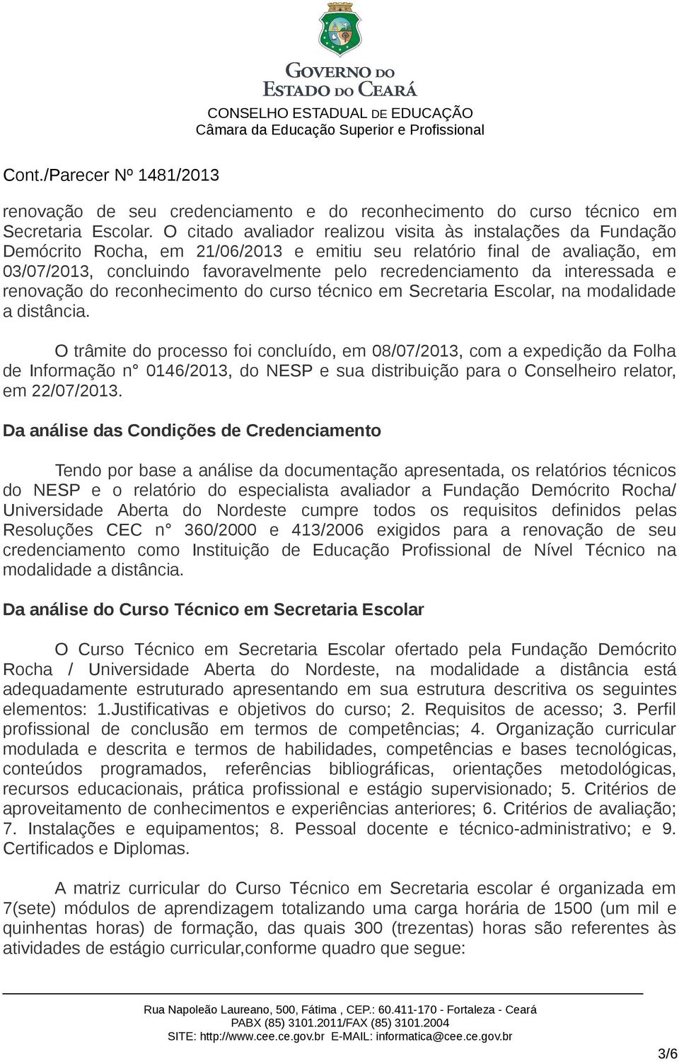 da interessada e renovação do reconhecimento do curso técnico em Secretaria Escolar, na modalidade a distância.