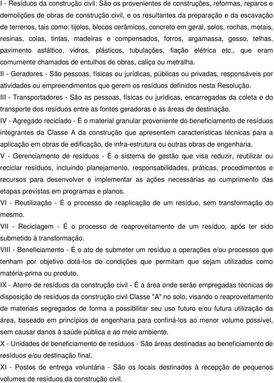 tubulações, fiação elétrica etc., que eram comumente chamados de entulhos de obras, caliça ou metralha.