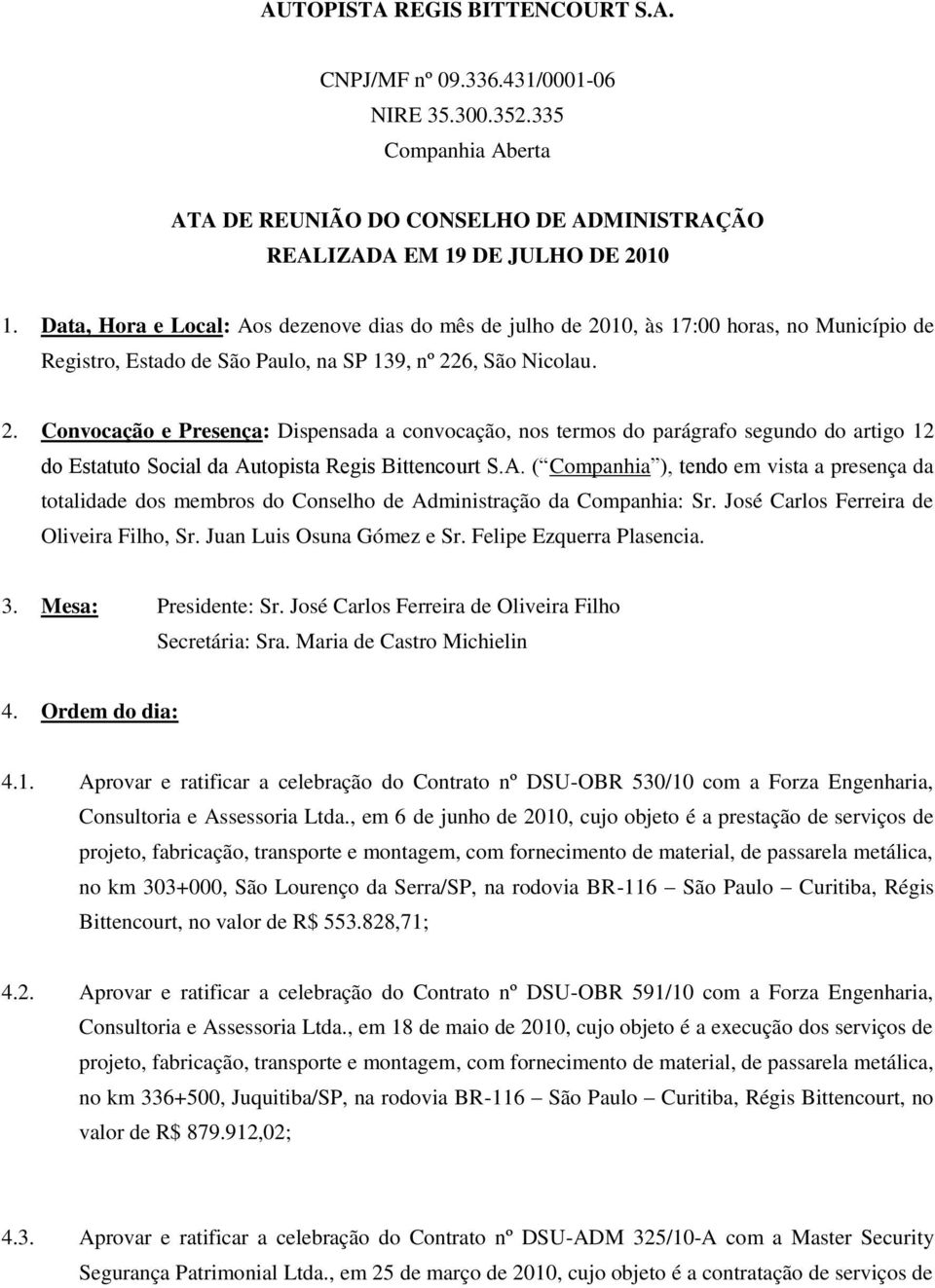 10, às 17:00 horas, no Município de Registro, Estado de São Paulo, na SP 139, nº 22