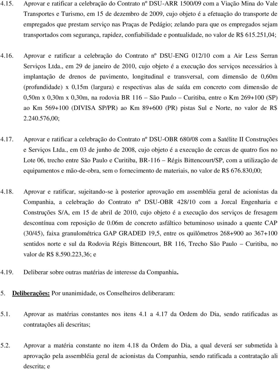 Aprovar e ratificar a celebração do Contrato nº DSU-ENG 012/10 com a Air Less Serran Serviços Ltda.
