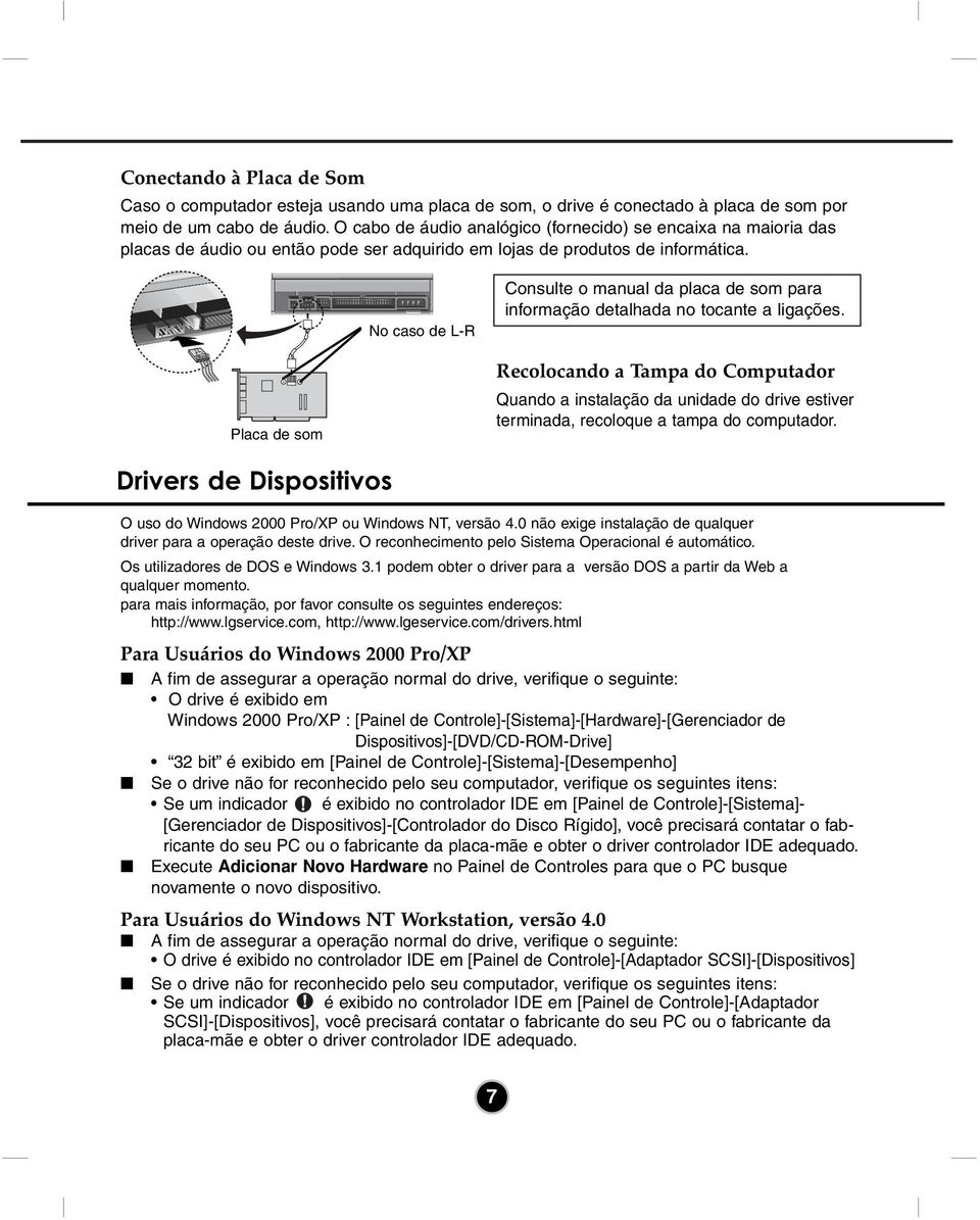 INTER Placa de som No caso de L-R Consulte o manual da placa de som para informação detalhada no tocante a ligações.