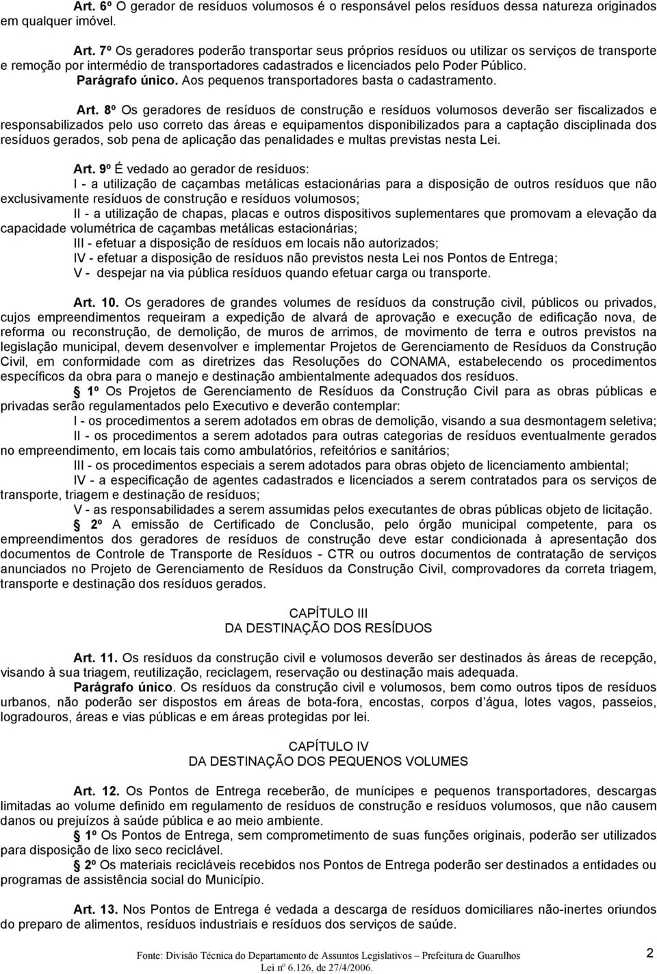 Parágrafo único. Aos pequenos transportadores basta o cadastramento. Art.