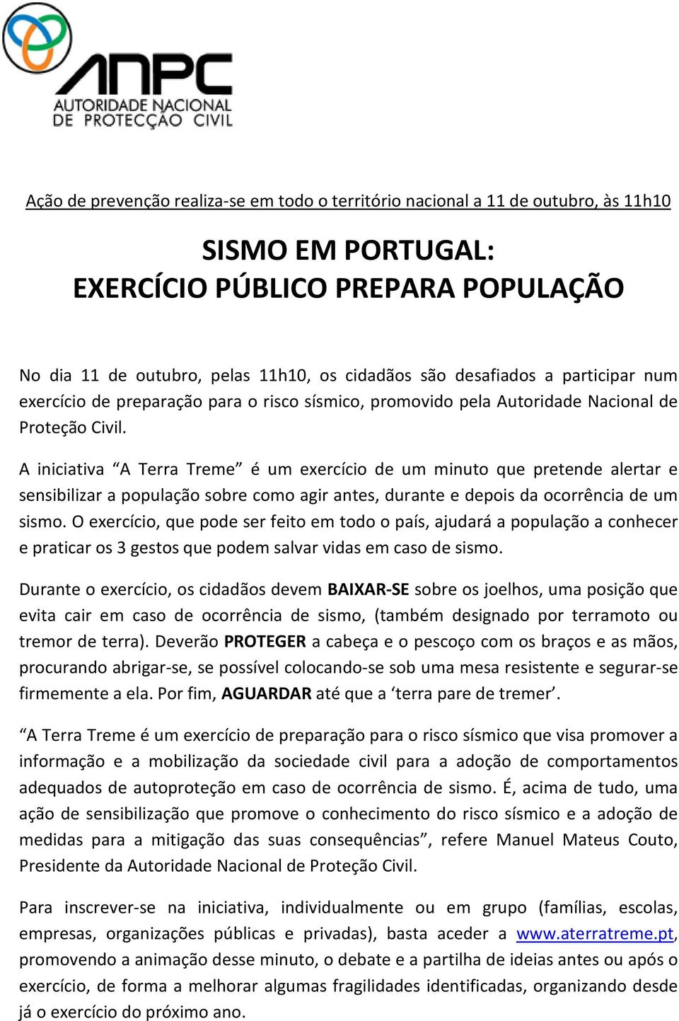 A iniciativa A Terra Treme é um exercício de um minuto que pretende alertar e sensibilizar a população sobre como agir antes, durante e depois da ocorrência de um sismo.