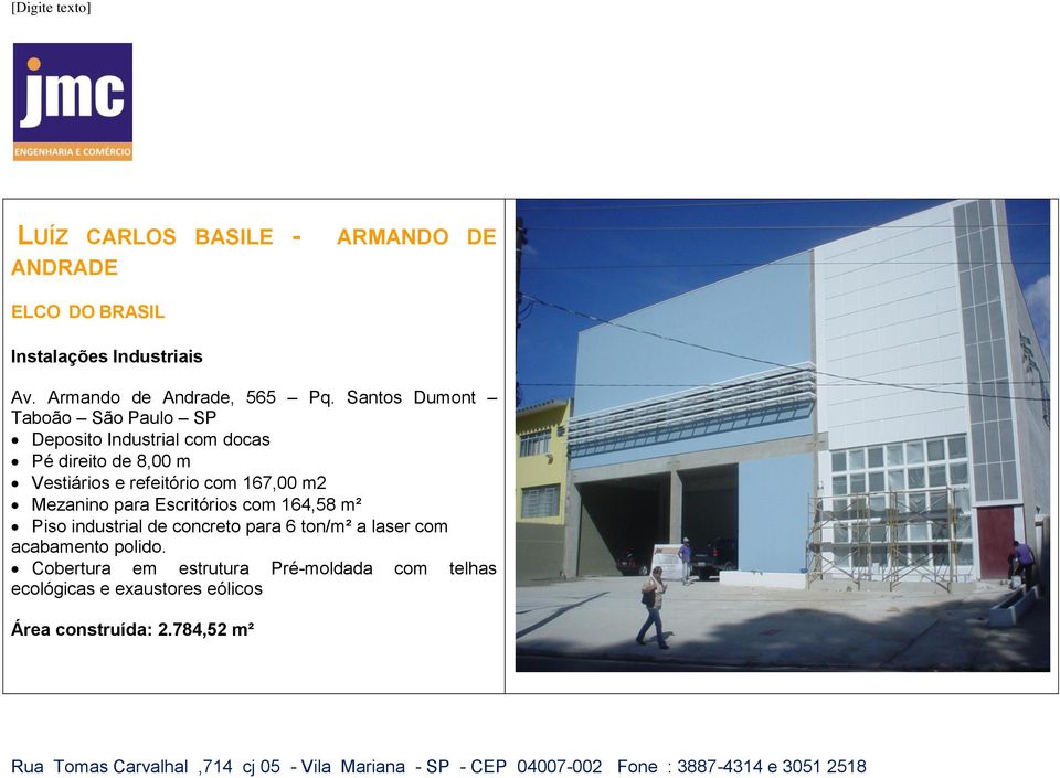 167,00 m2 Mezanino para Escritórios com 164,58 m² Piso industrial de concreto para 6 ton/m² a laser com