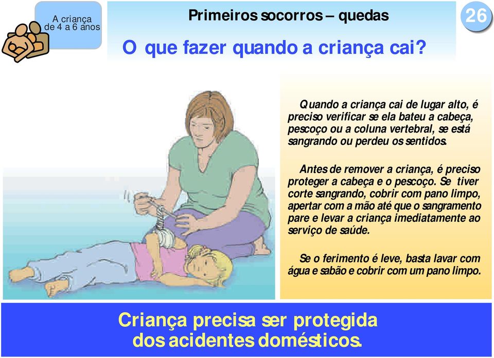 os sentidos. Antes de remover a criança, é preciso proteger a cabeça e o pescoço.