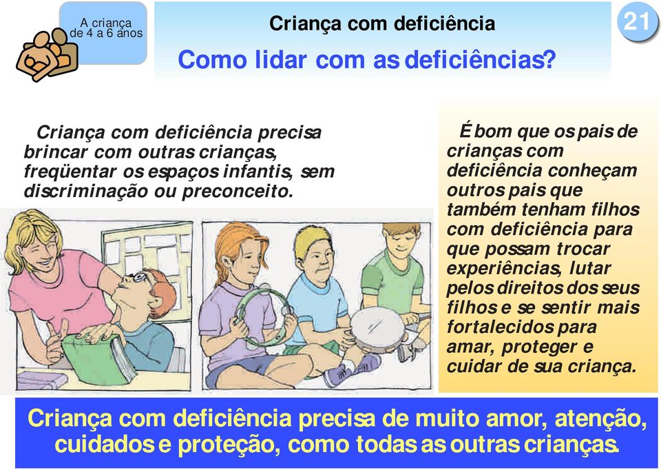 É bom que os pais de crianças com deficiência conheçam outros pais que também tenham filhos com deficiência para que possam trocar