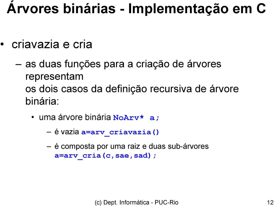 binária: uma árvore binária NoArv* a; é vazia a=arv_criavazia() é composta por