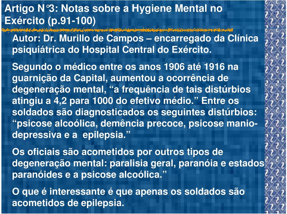 efetivo médio. Entre os soldados são diagnosticados os seguintes distúrbios: psicose alcoólica, demência precoce, psicose maniodepressiva e a epilepsia.