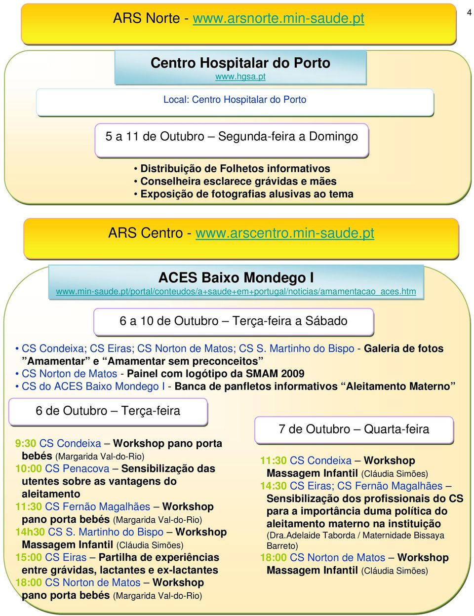 ARS Centro - www.arscentro.min-saude.pt ACES Baixo Mondego I www.min-saude.pt/portal/conteudos/a+saude+em+portugal/noticias/amamentacao_aces.