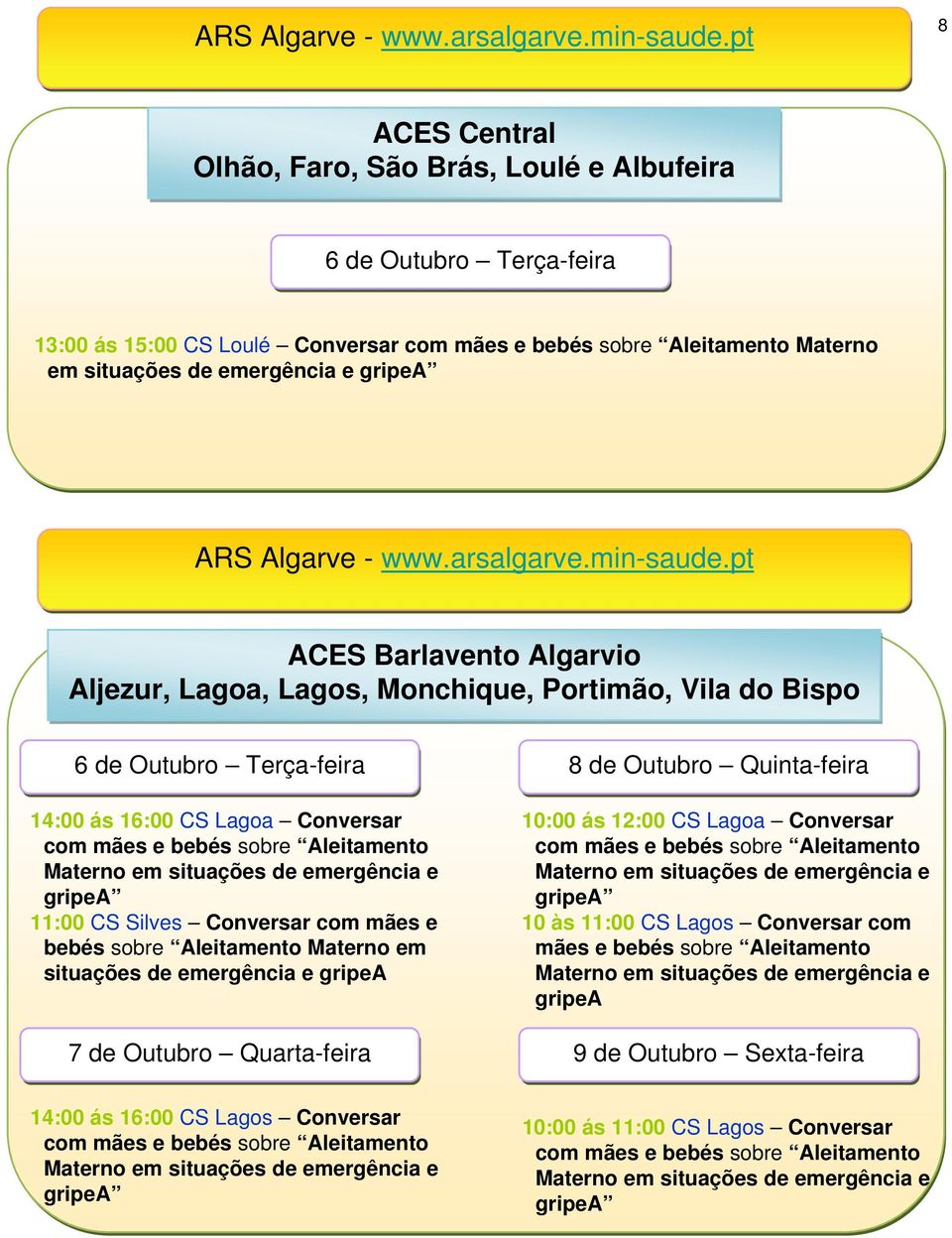 Aljezur, Lagoa, Lagos, Monchique, Portimão, Vila do Bispo 14:00 ás 16:00 CS Lagoa Conversar 11:00 CS Silves Conversar com mães e bebés sobre Aleitamento