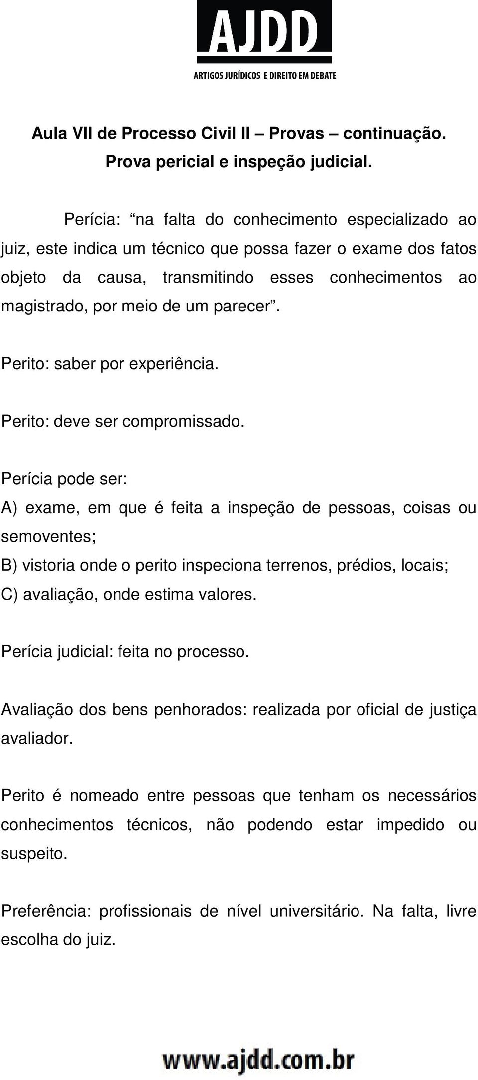 parecer. Perito: saber por experiência. Perito: deve ser compromissado.