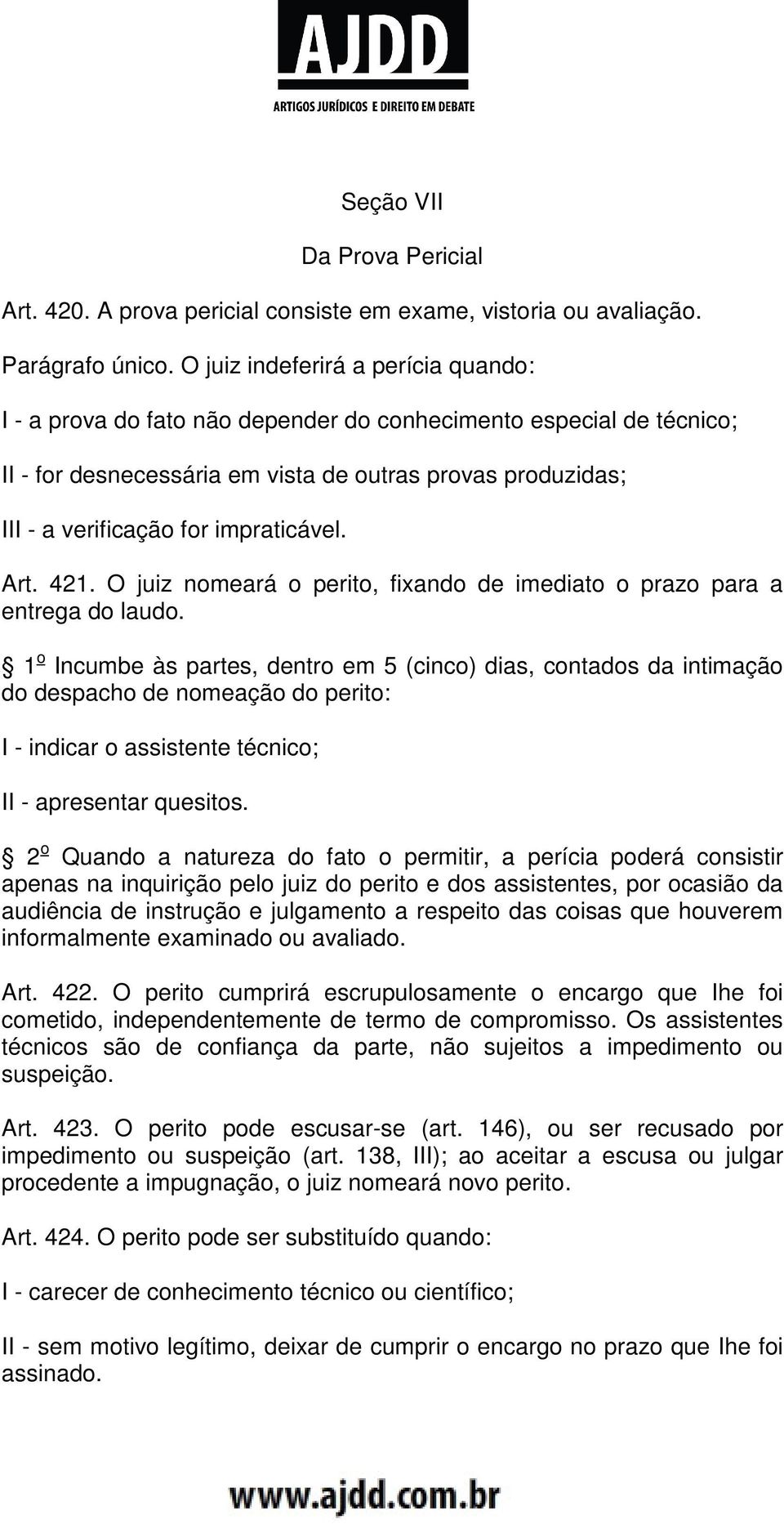 impraticável. Art. 421. O juiz nomeará o perito, fixando de imediato o prazo para a entrega do laudo.