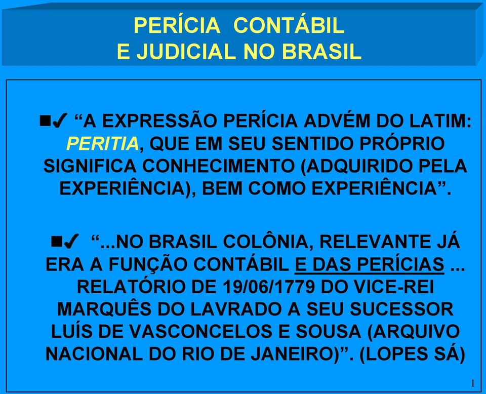 ...NO BRASIL COLÔNIA, RELEVANTE JÁ ERA A FUNÇÃO CONTÁBIL E DAS PERÍCIAS.