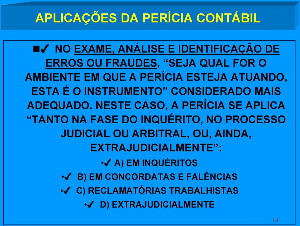 NESTE CASO, A PERÍCIA SE APLICA TANTO NA FASE DO INQUÉRITO, NO PROCESSO JUDICIAL OU ARBITRAL, OU, AINDA,