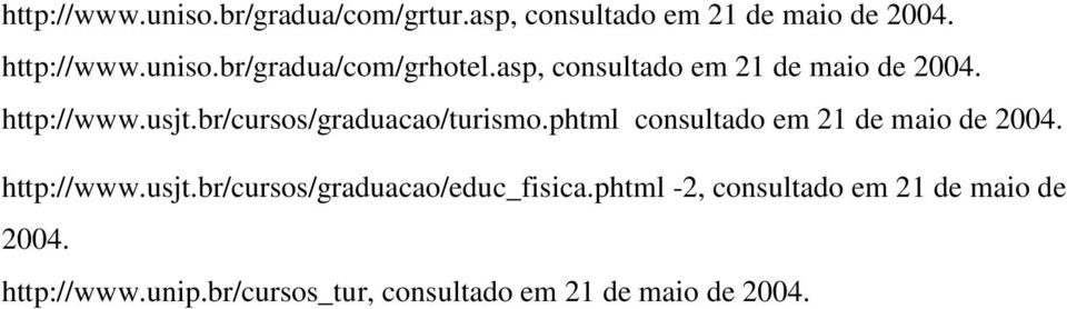 phtml consultado em 21 de maio de 2004. http://www.usjt.br/cursos/graduacao/educ_fisica.
