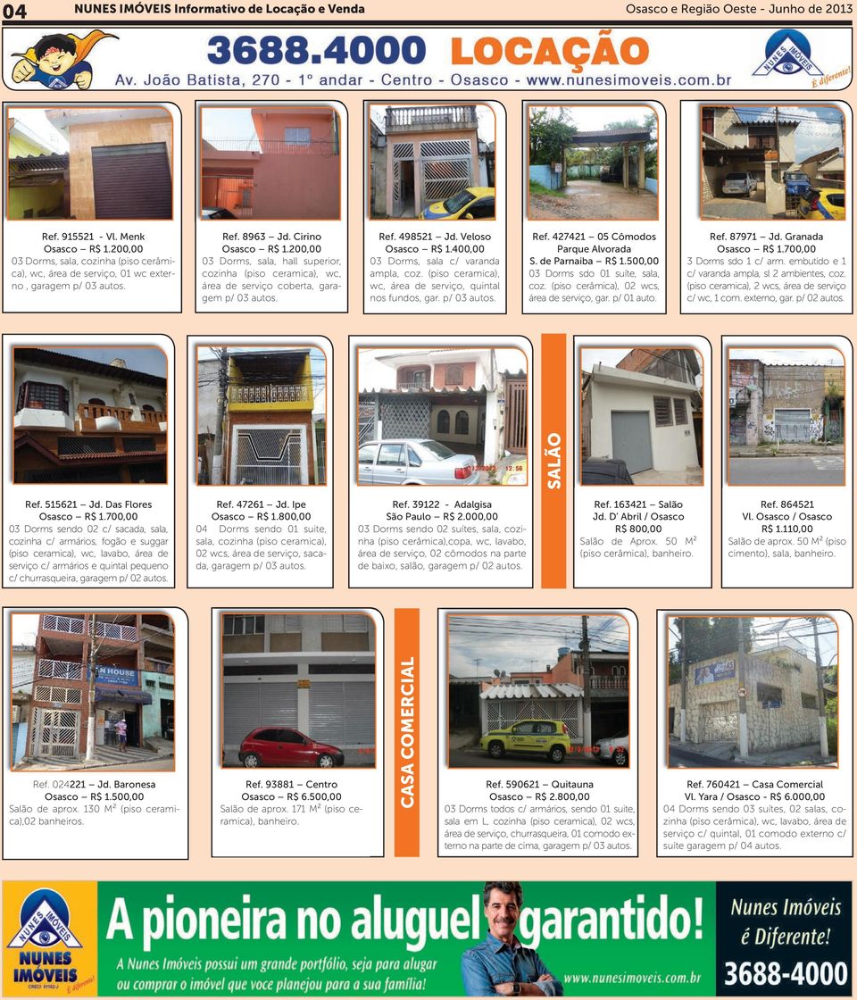 Cirino 03 Dorms, sala, hall superior, cozinha (piso ceramica), wc, área de serviço coberta, garagem p/ 03 Ref. 498521 Jd. Veloso Osasco R$ 1.400,00 03 Dorms, sala c/ varanda ampla, coz.