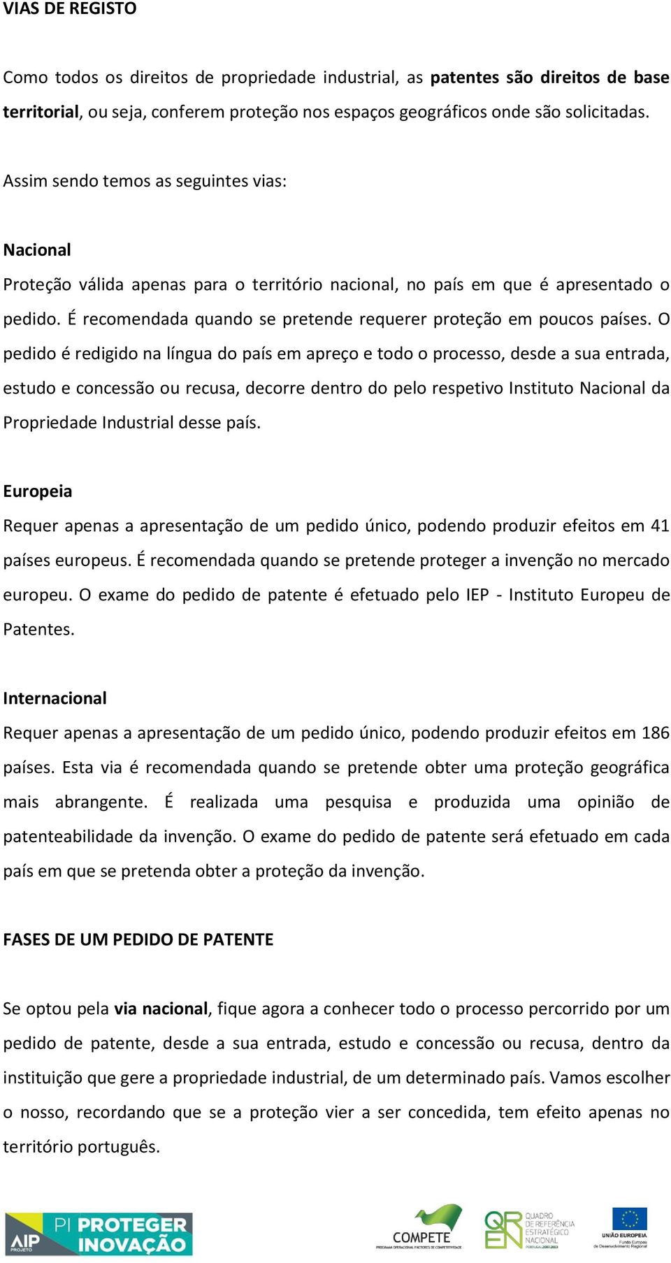 É recomendada quando se pretende requerer proteção em poucos países.