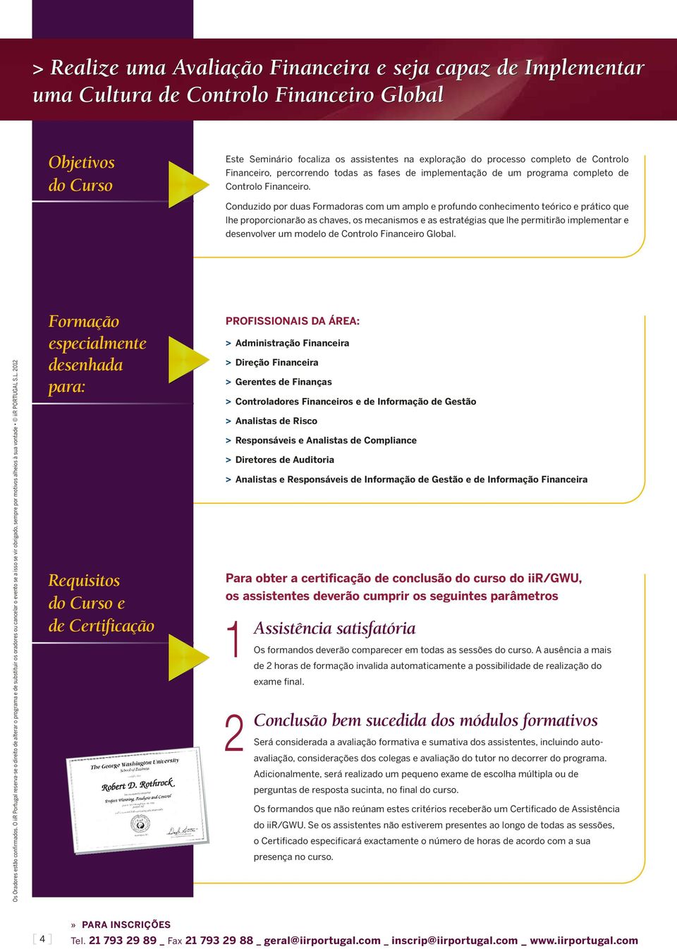 Conduzido por duas Formadoras com um amplo e profundo conhecimento teórico e prático que lhe proporcionarão as chaves, os mecanismos e as estratégias que lhe permitirão implementar e desenvolver um