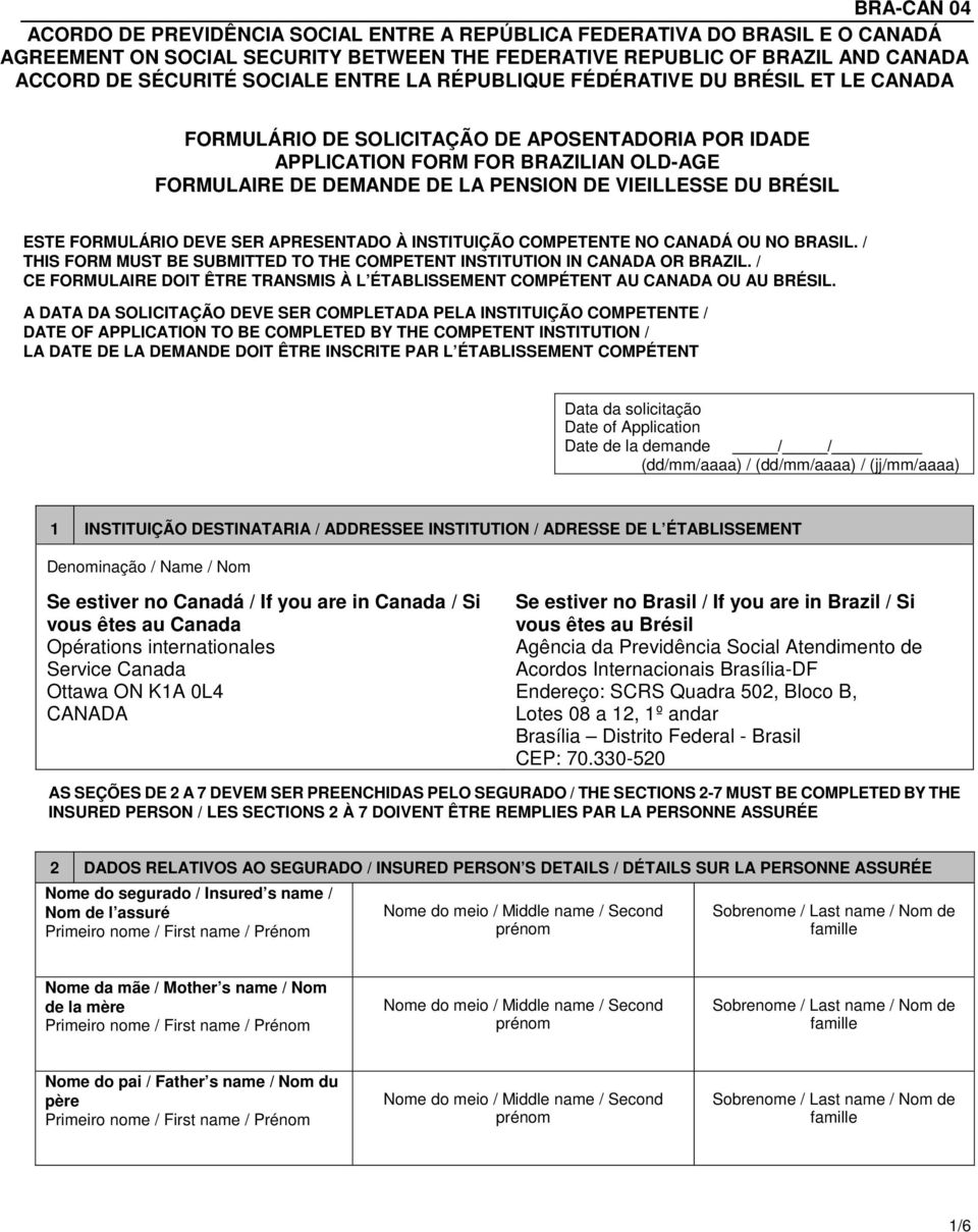 BRÉSIL ESTE FORMULÁRIO DEVE SER APRESENTADO À INSTITUIÇÃO COMPETENTE NO CANADÁ OU NO BRASIL. / THIS FORM MUST BE SUBMITTED TO THE COMPETENT INSTITUTION IN CANADA OR BRAZIL.