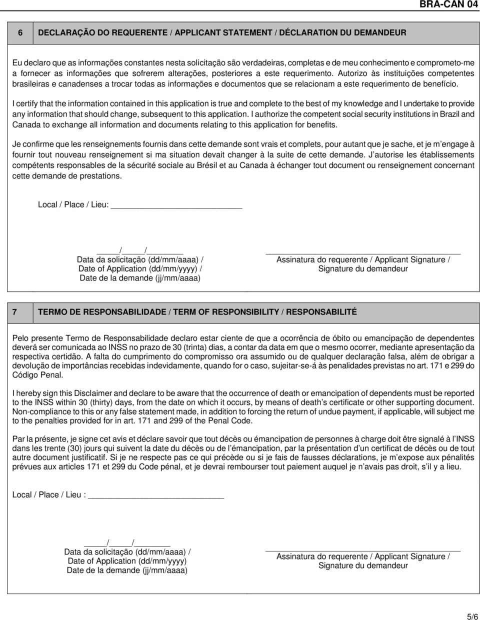 Autorizo às instituições competentes brasileiras e canadenses a trocar todas as informações e documentos que se relacionam a este requerimento de benefício.