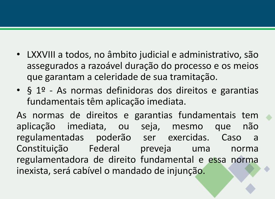 As normas de direitos e garantias fundamentais tem aplicação imediata, ou seja, mesmo que não regulamentadas poderão ser exercidas.