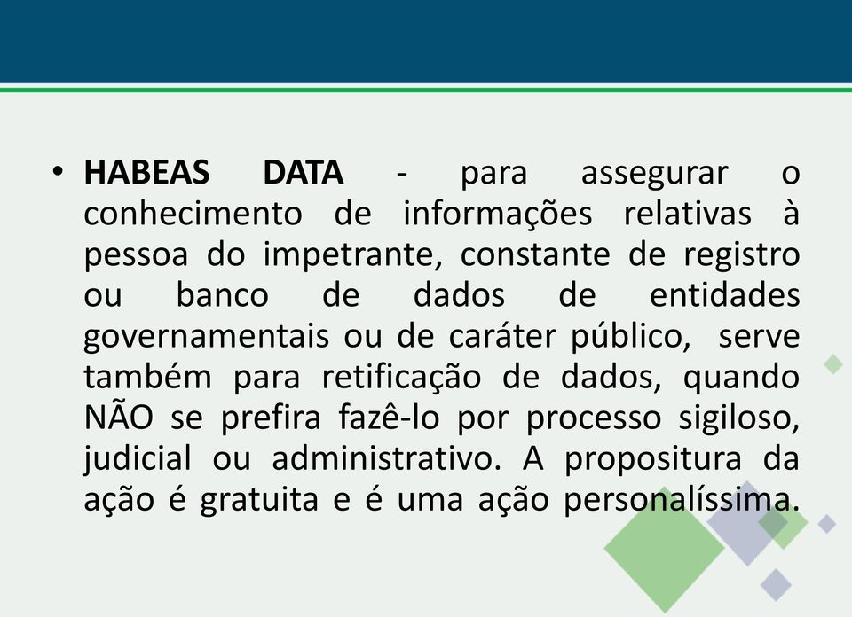 caráter público, serve também para retificação de dados, quando NÃO se prefira fazê-lo por