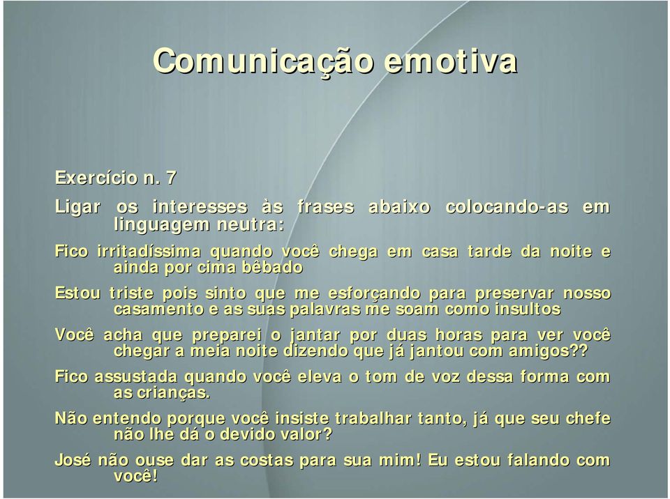 Estou triste pois sinto que me esforçando para preservar nosso casamento e as suas palavras me soam como insultos Você acha que preparei o jantar por duas horas