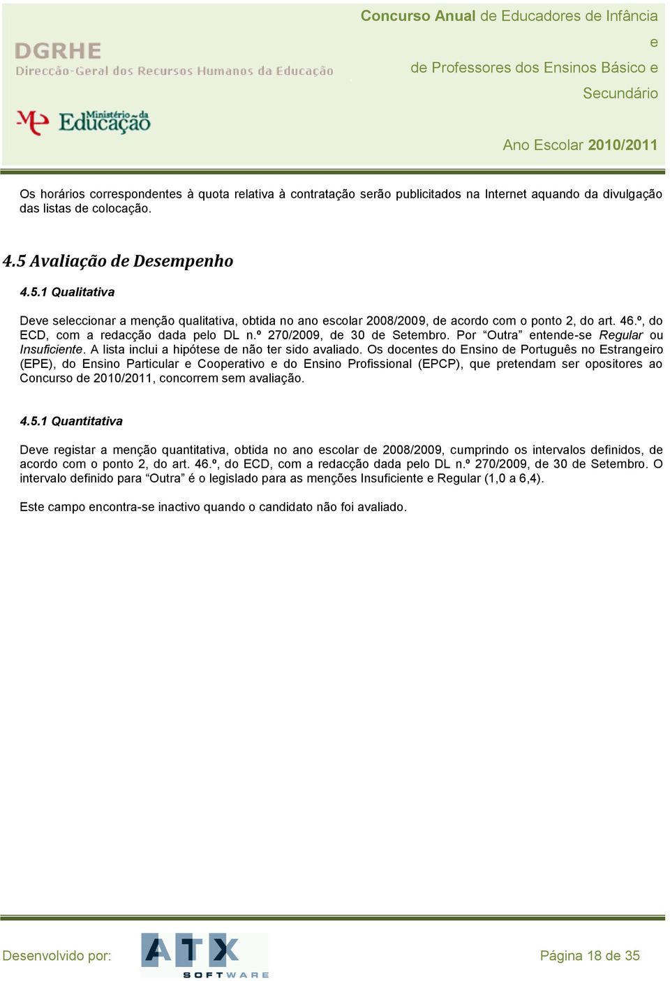 º 270/2009, d 30 d Stmbro. Por Outra ntnd-s Rgular ou Insuficint. A lista inclui a hipóts d não tr sido avaliado.