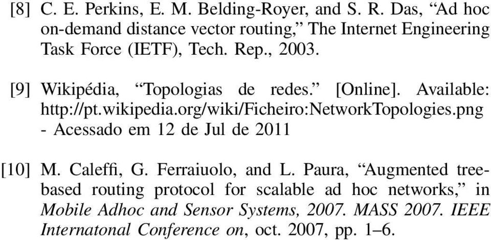 [9] Wikipédia, Topologias de redes. [Online]. Available: http://pt.wikipedia.org/wiki/ficheiro:networktopologies.