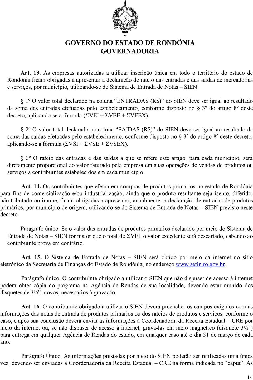 por município, utilizando-se do Sistema de Entrada de Notas SIEN.