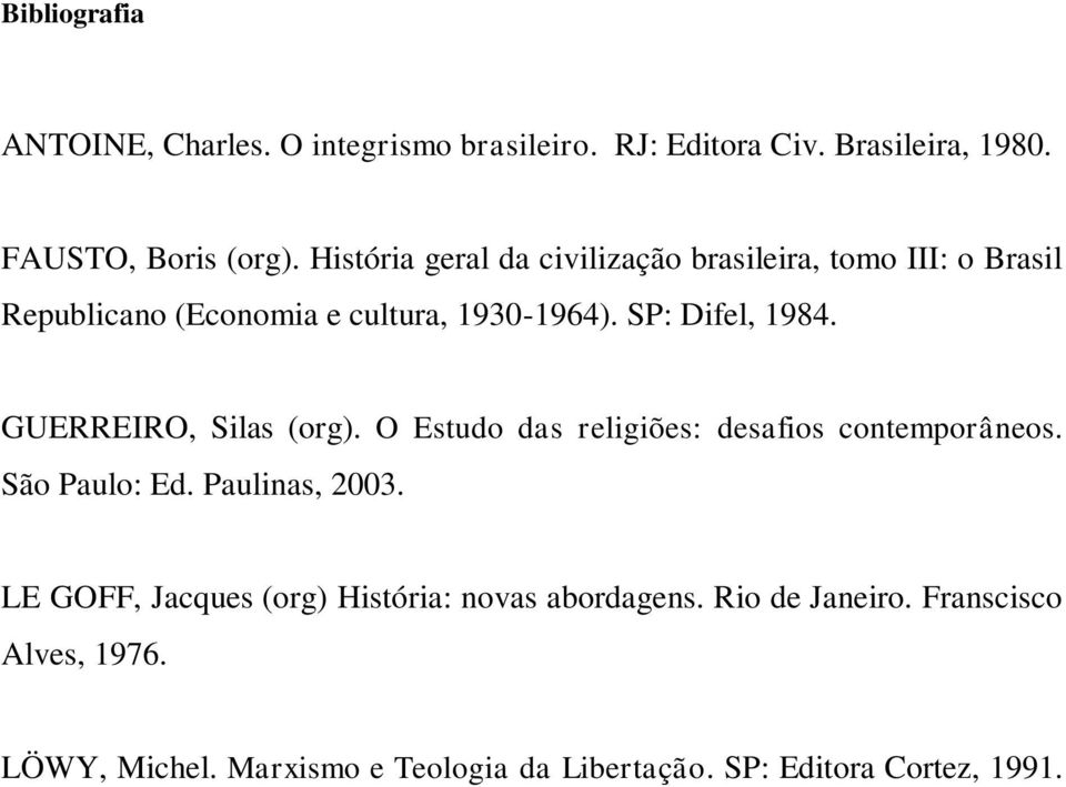 GUERREIRO, Silas (org). O Estudo das religiões: desafios contemporâneos. São Paulo: Ed. Paulinas, 2003.