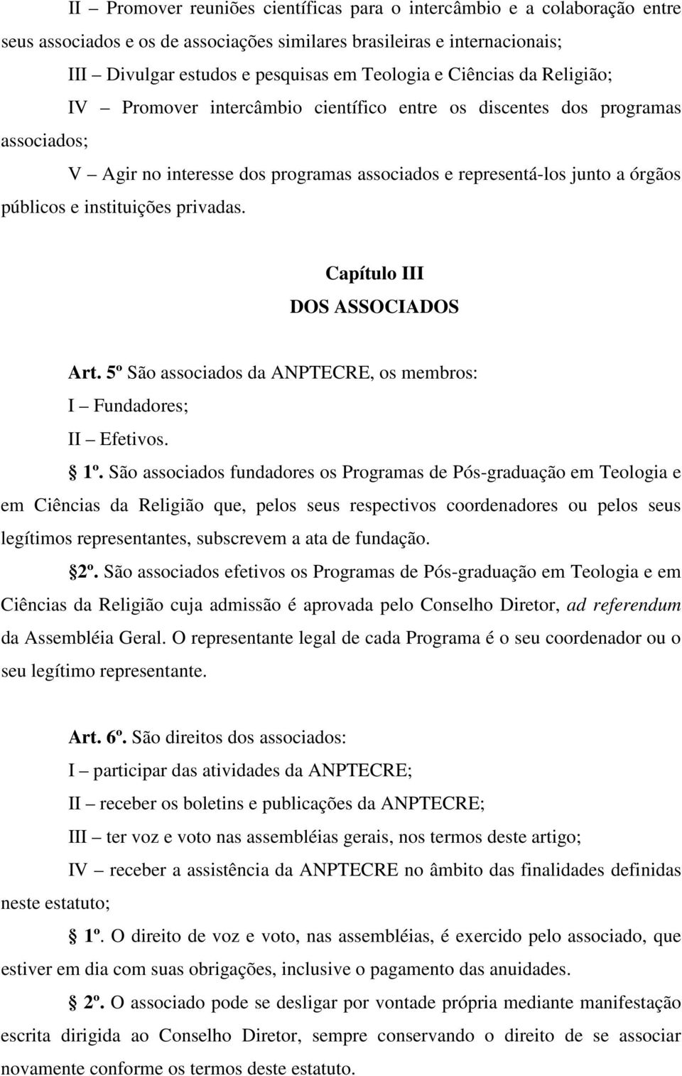 instituições privadas. Capítulo III DOS ASSOCIADOS Art. 5º São associados da ANPTECRE, os membros: I Fundadores; II Efetivos. 1º.