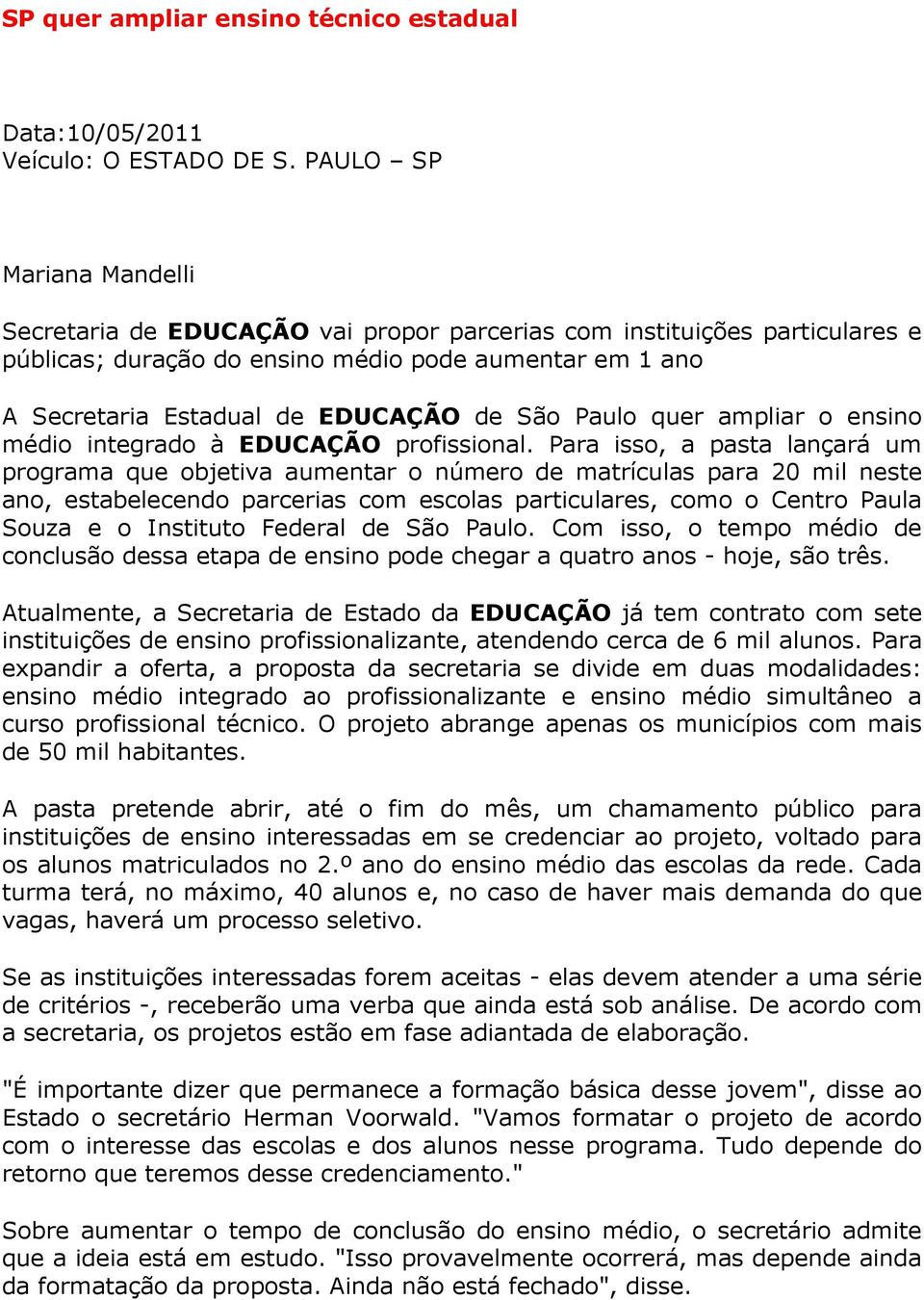 Paulo quer ampliar o ensino médio integrado à EDUCAÇÃO profissional.