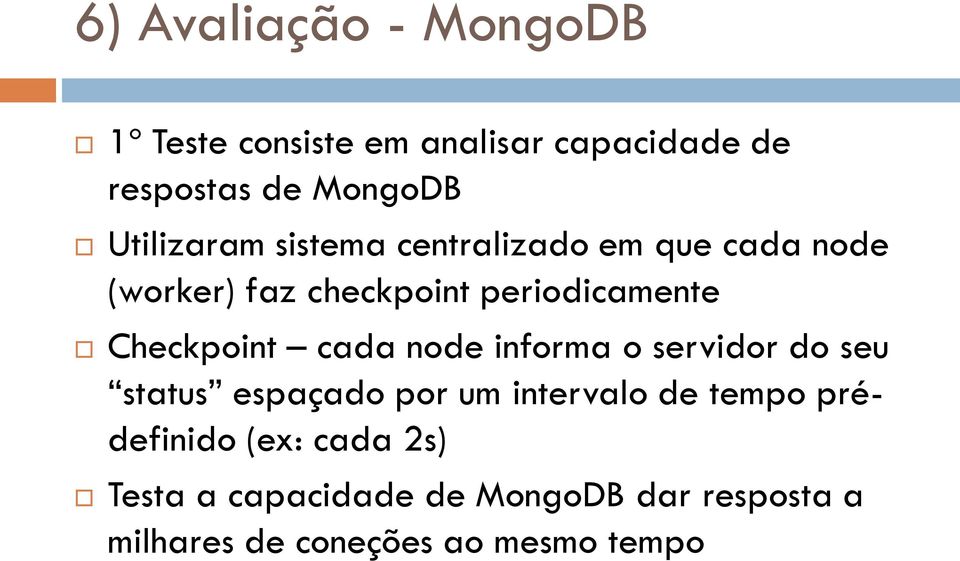 Checkpoint cada node informa o servidor do seu status espaçado por um intervalo de tempo