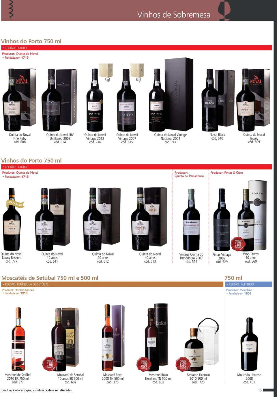 612 40 anos cód. 613 Vintage Quinta do Passadouro 2007 cód. 526 Pintas Vintage 2009 cód. 529 W&S Tawny 10 anos cód.