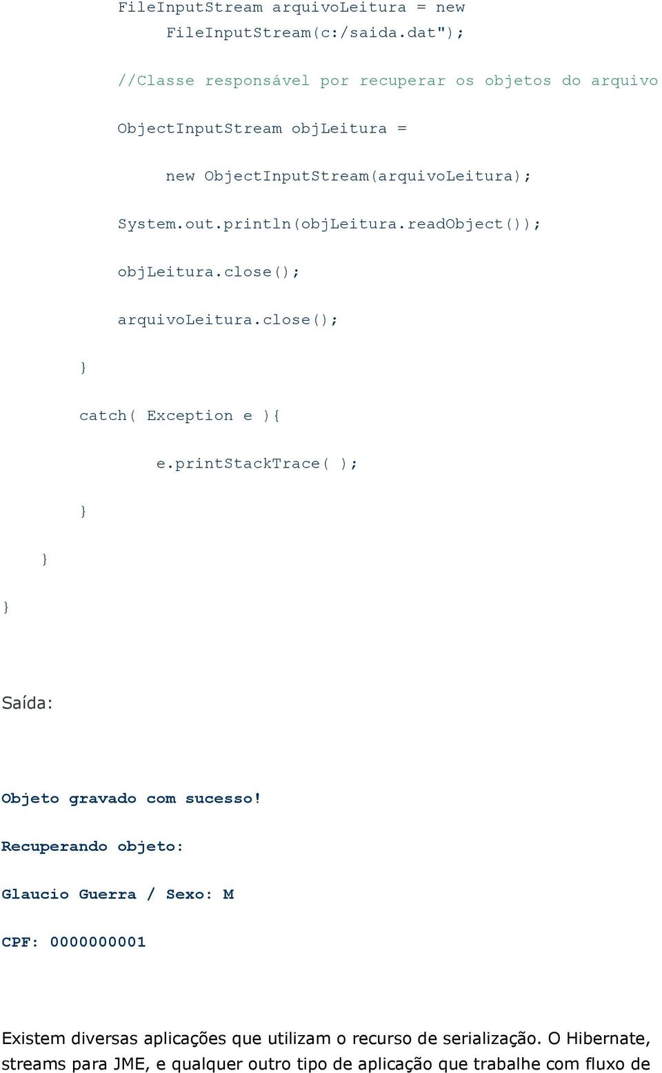 println(objLeitura.readObject()); objleitura.close(); arquivoleitura.close(); catch( Exception e ) e.