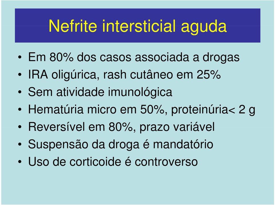 Hematúria micro em 50%, proteinúria< 2 g Reversível em 80%, prazo