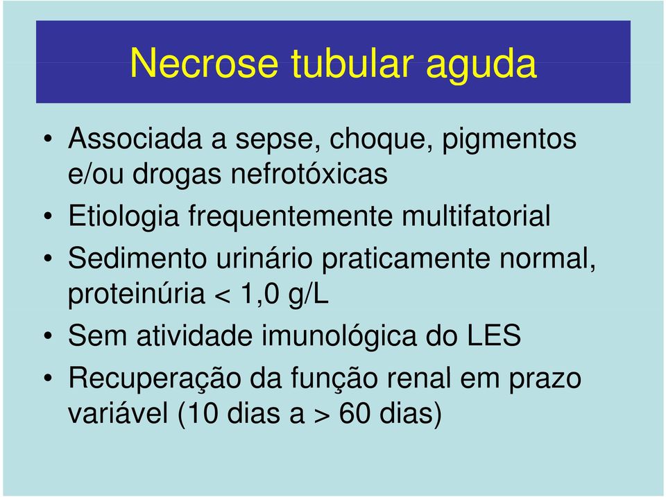 praticamente t normal, proteinúria < 1,0 g/l Sem atividade imunológica