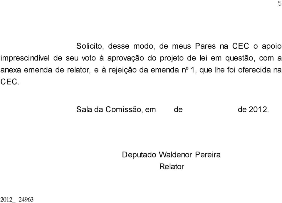 relator, e à rejeição da emenda nº 1, que lhe foi oferecida na CEC.
